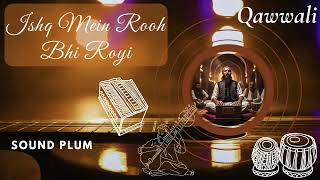 Ishq Mein Rooh Bhi Royi | Emotional Urdu Qawwali | Heart Touching Sufi Music