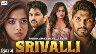 SRIVALLI (HINDI DUBBED) Allu Arjun & Rashmika Mandanna | Latest South Indian Full Action Movie 2025