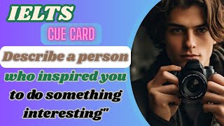 Describe a Person Who Inspired You – IELTS Cue Card Band 9 Sample Answer | With Follow-up Question