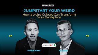 Jumpstart Your Weird: How a weird Culture Can Transform Your Workplace w/ Eric Stone & Frankie Russo