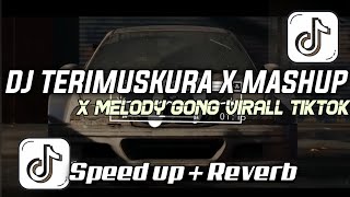 DJ TERIMUSKURA X MASHUP X MELODY GONG VIRALL TIKTOK