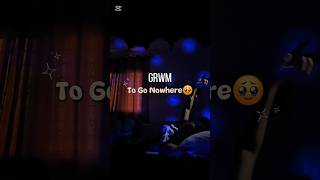 “GRWM… to Literally Go NOWHERE 😂 #grwm #relatable #youtubeshorts #stayhome #moreviews #viral