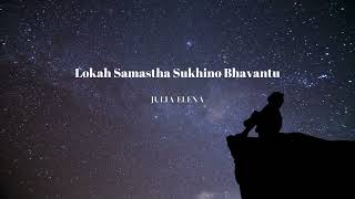 LOKAH SAMASTHA SUKHINO BHAVANTU - universal prayer for compassion, joy & kindness