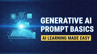 Generative AI Prompt Basics | How to Talk to AI for Better Results