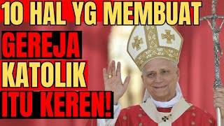 10 HAL YG MEMBUAT GEREJA KATOLIK ITU KEREN! MAKIN YAKIN DAN BANGGA JADI UMAT KATOLIK!