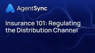 Insurance 101: Regulating the Distribution Channel | AgentSync