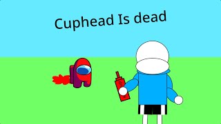 Cuphead Is dead