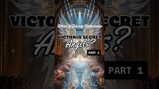 What if Disney Princesses were Victoria Secret Angels? 💖🕊️ | Part 1