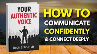 How to Speak Confidently & Connect Deeply | Full Audiobook