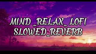 Mind Relax_Lo-fi_Song Mashgup_Songs_-_To_ Study_Chill_Relax_ Refreshing_-_Feel_The_Music.hindi lofi