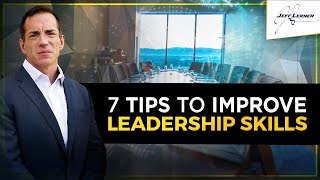 Mastering Leadership Skills - 7 Tips To Improve Leadership Immediately