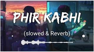 phir kabhi lofi || phir kabhi song || phir kabhi slowed and reverb ||