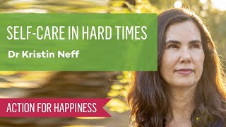 Self Care In Hard Times with Dr Kristin Neff