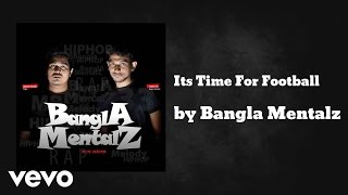 Bangla Mentalz - Its Time For Football (AUDIO)