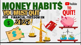 Money Habits You Must Quit for Financial Freedom in 2025!