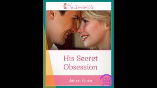 His Secret Obsession - Be Irresistible
