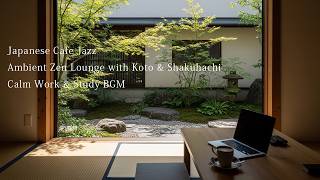 Japanese Cafe Jazz – Ambient Zen Lounge with Koto & Shakuhachi | Calm Work & Study BGM