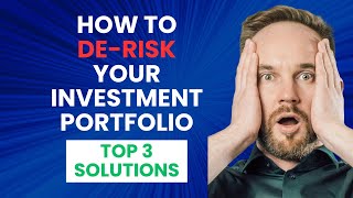 Top 3 Ways to De Risk Your Investment Portfolio Now!