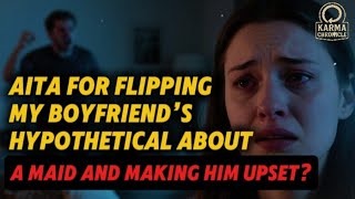 AITA for flipping my boyfriend’s hypothetical about a maid and making him upset? #aitah #reddit #usa