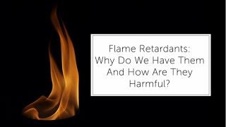 Flame retardants: Why do we have them and how are they harmful?