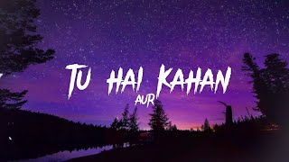 AUR - TU HAI KAHAN - Ahad - Usama - Raffey (Lyrics) | Reverb Tracks