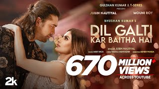 Dil Galti Kar Baitha Hai | Meet Bros Ft. Jubin Nautiyal | Mouni Roy | Manoj M | Ashish P | Bhushan K