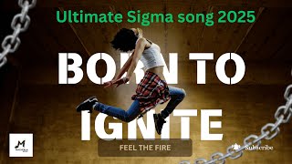 Listen to this when you need Strength- Born to Ignite : Ultimate Sigma Beat of 2025 | Macherla Music