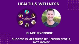 Blake Mycoskie – Success Is Measured By Helping People, Not Money