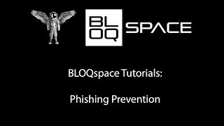 BLOQspace Tutorials: Phishing Prevention
