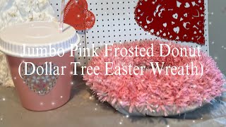 Jumbo Pink Frosted Donut from Dollar Tree Easter Wreaths 😮😮