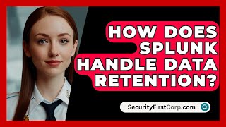 How Does Splunk Handle Data Retention? - SecurityFirstCorp.com