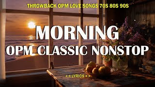 MORNING OPM CLASSIC NON-STOP : Throwback OPM Love Songs 70's 80's 90's