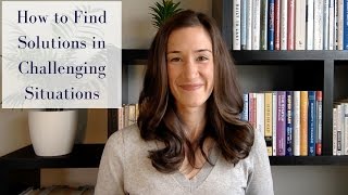 How to Find Solutions in Challenging Situations