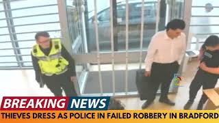 BREAKING NEWS: THIEVES DRESS AS POLICE IN FAILED JEWELRY HEIST IN BRADFORD
