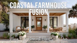 Coastal Farmhouse Fusion | Mixing Rustic Charm with Elegant Seaside Decor