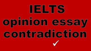 IELTS opinion essay contradiction