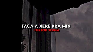 𝑇𝑎𝑐𝑎 𝑎 𝑥𝑒𝑟𝑒 𝑝𝑟𝑎 𝑚𝑖𝑛 - ( TikTok Song )
