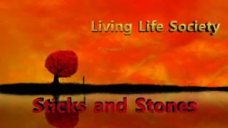 Living life Society  presents Sticks and Stones