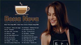 Bossa Nova Songs 2021 | Bossa Nova Covers of Popular Songs 2021