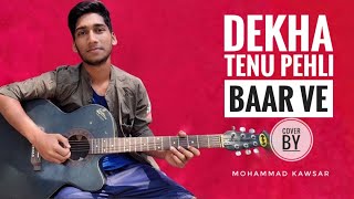 Dekha Tenu Pehli Baar Ve. Hindi cover full song. Mohammad Kawsar.