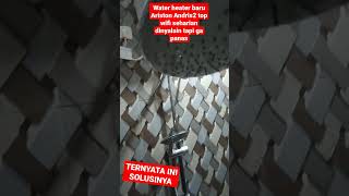 Water Heater Andris2 top series wifi seharian ga panas?ternyata ini solusinya !!!!