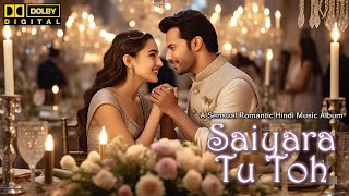 Saiyara Tu Toh - Official Music Album | Song Vol 2