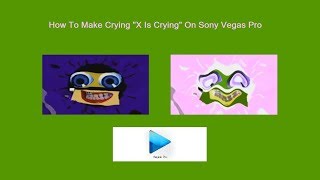 How To Make Crying "X Is Crying" On Sony Vegas Pro