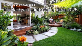 Most Beautiful Backyard Landscaping Ideas for 2025 to Create Your Own Paradise