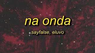 Sayfalse, Eluvo - NA ONDA