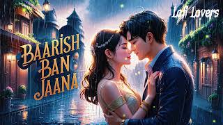 Baarish Ban Jaana Full lofi Song💕(slow and reverb) Payal Dev, Stebin Ben | Hina Khan, Shaheer Sheikh