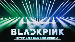 BLACKPINK - IN YOUR AREA TOUR: Instrumental Edition [ALBUM DOWNLOAD]