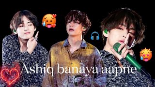 Aashiq banaya aapne...🎧🥵😉||bollywood songs by( Neha Kakkar and Himesh Reshammiya )||Kim Taehyung||