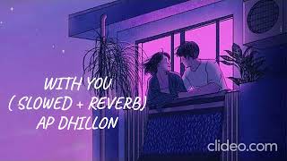 WITH YOU ( Slowed + Reverb) | AP Dhillon | Teriyan adavaan