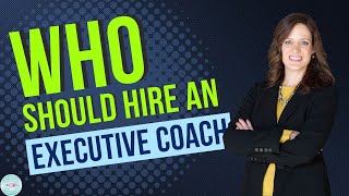 Who Should Hire An Executive Coach